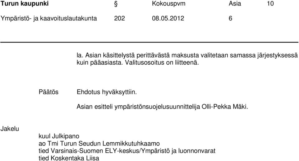 Valitusosoitus on liitteenä. Päätös Ehdotus hyväksyttiin.