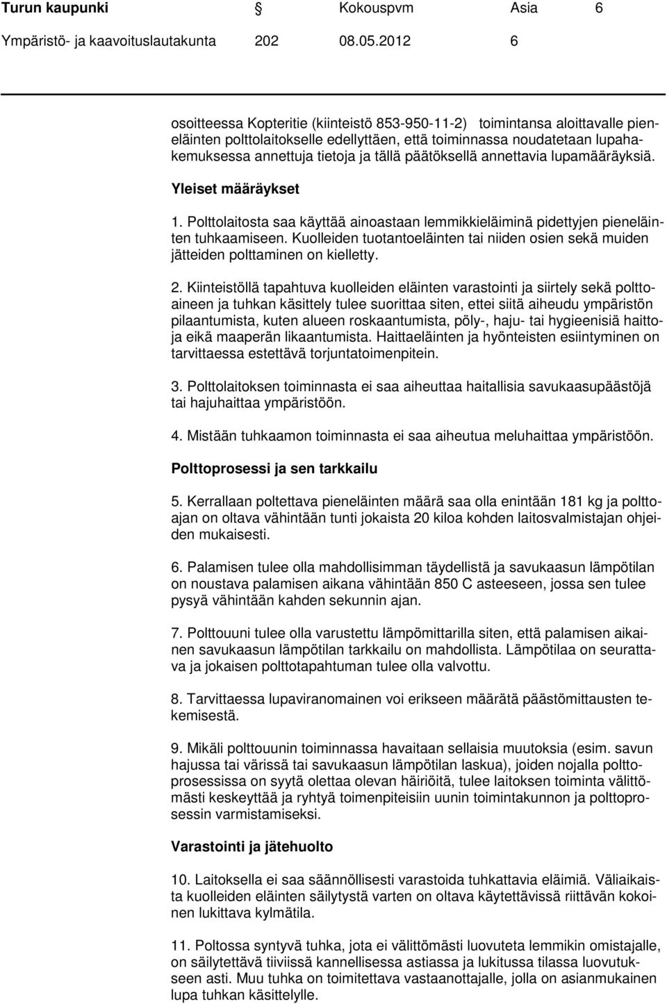 Kuolleiden tuotantoeläinten tai niiden osien sekä muiden jätteiden polttaminen on kielletty. 2.
