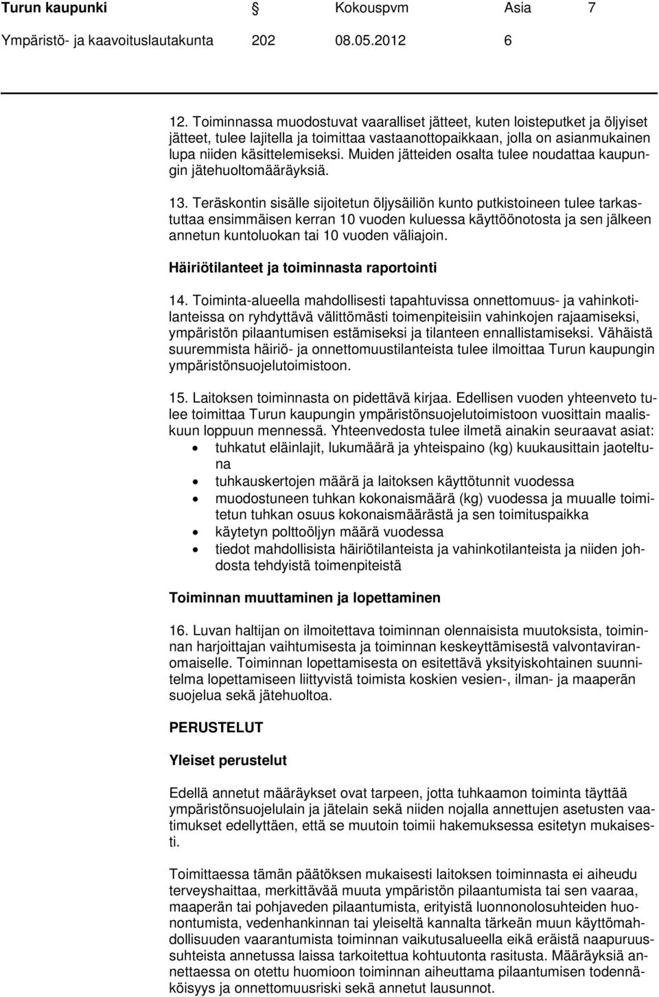 Muiden jätteiden osalta tulee noudattaa kaupungin jätehuoltomääräyksiä. 13.
