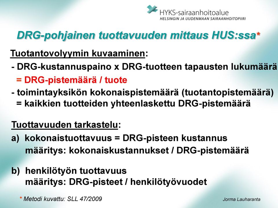 yhteenlaskettu DRG-pistemäärä Tuottavuuden tarkastelu: a) kokonaistuottavuus = DRG-pisteen kustannus määritys: