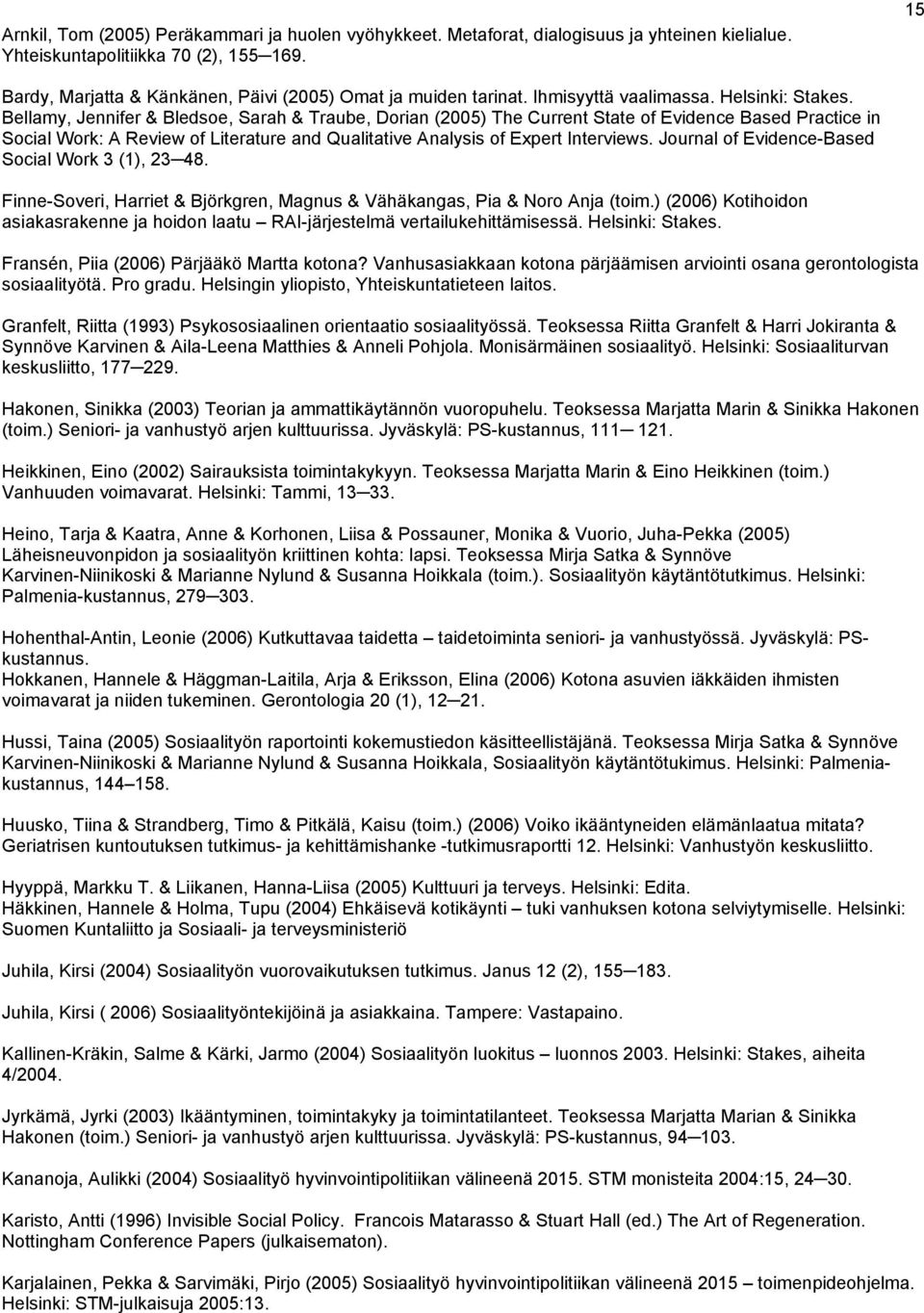 Bellamy, Jennifer & Bledsoe, Sarah & Traube, Dorian (2005) The Current State of Evidence Based Practice in Social Work: A Review of Literature and Qualitative Analysis of Expert Interviews.