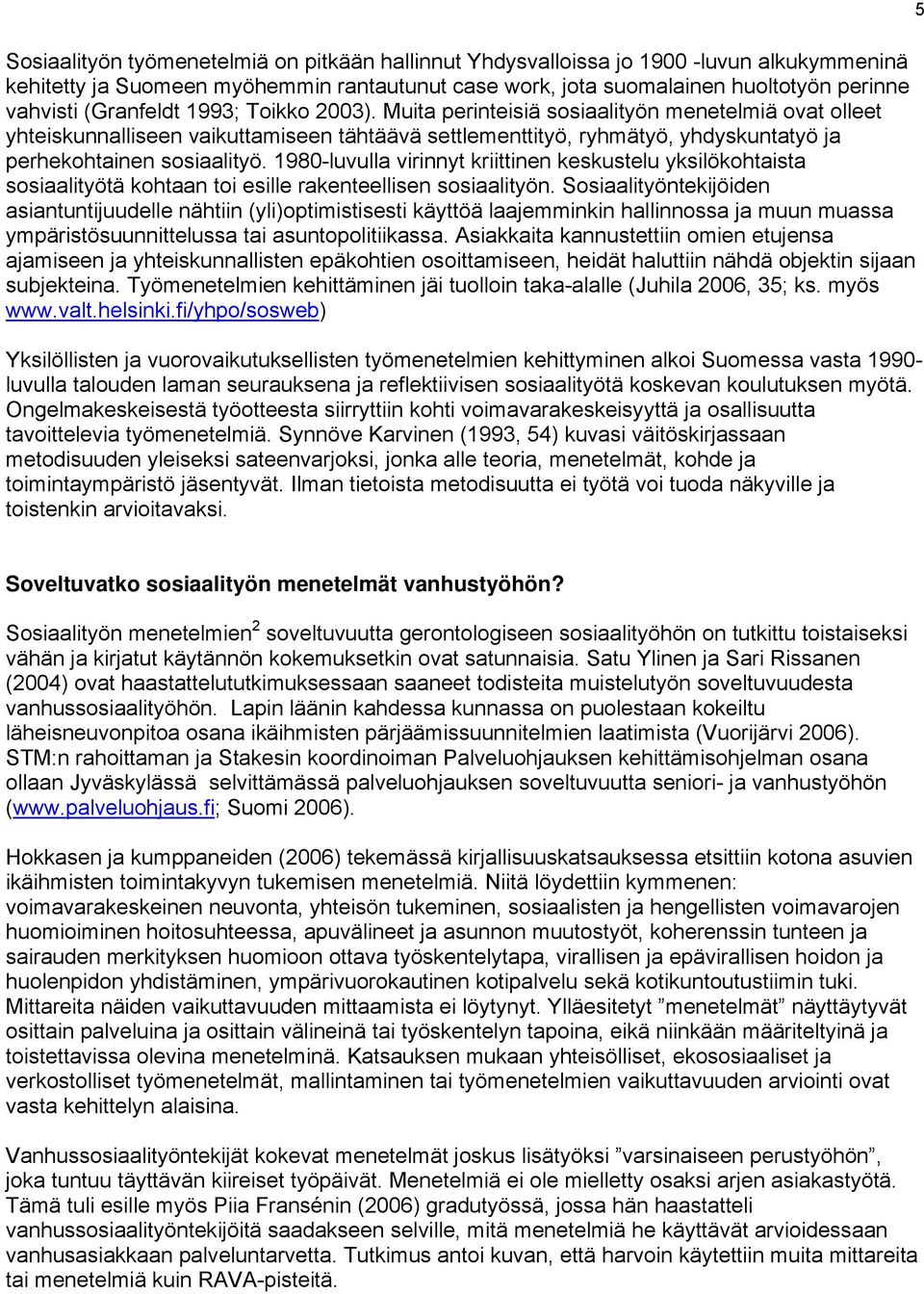 1980-luvulla virinnyt kriittinen keskustelu yksilökohtaista sosiaalityötä kohtaan toi esille rakenteellisen sosiaalityön.