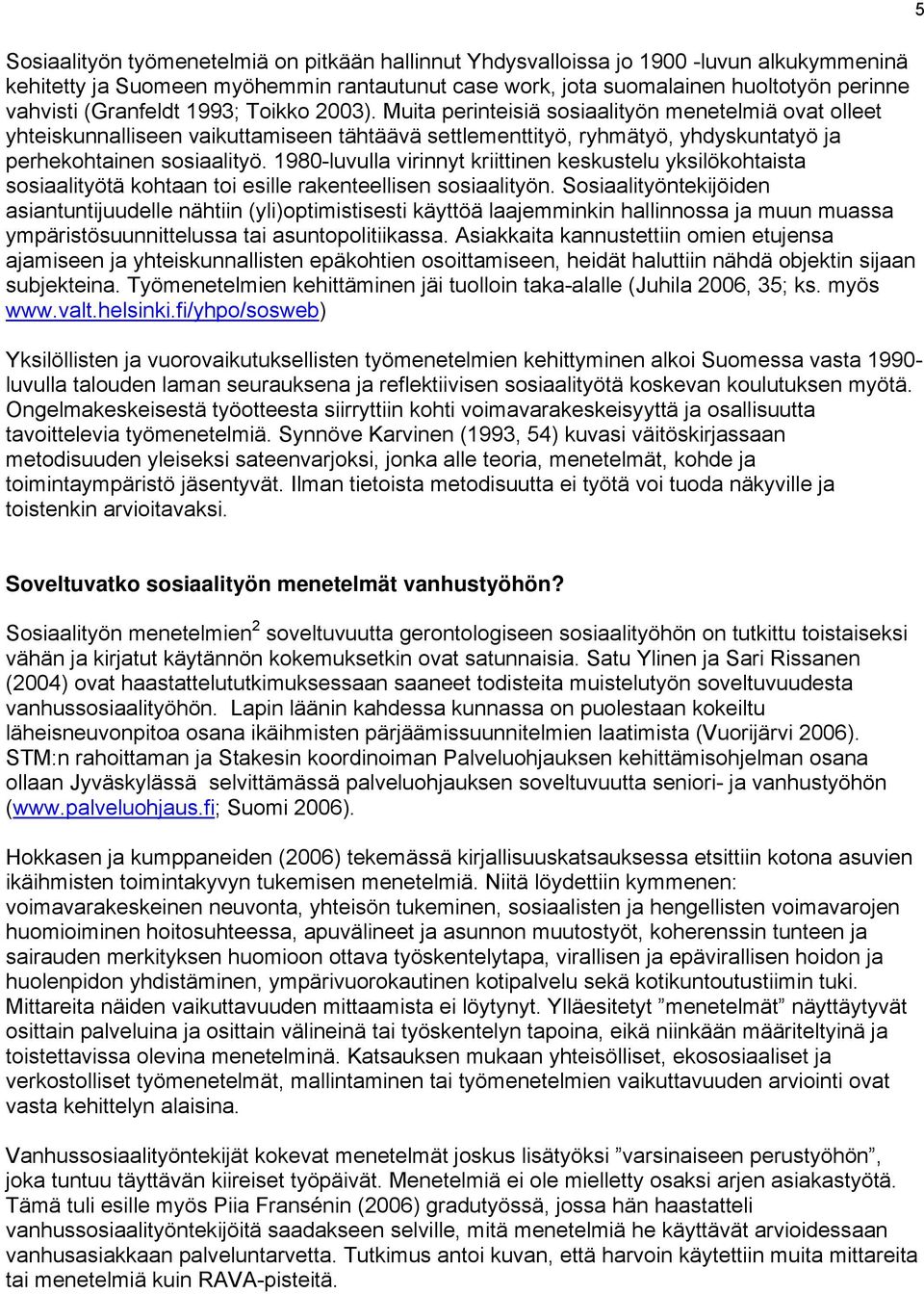 1980-luvulla virinnyt kriittinen keskustelu yksilökohtaista sosiaalityötä kohtaan toi esille rakenteellisen sosiaalityön.