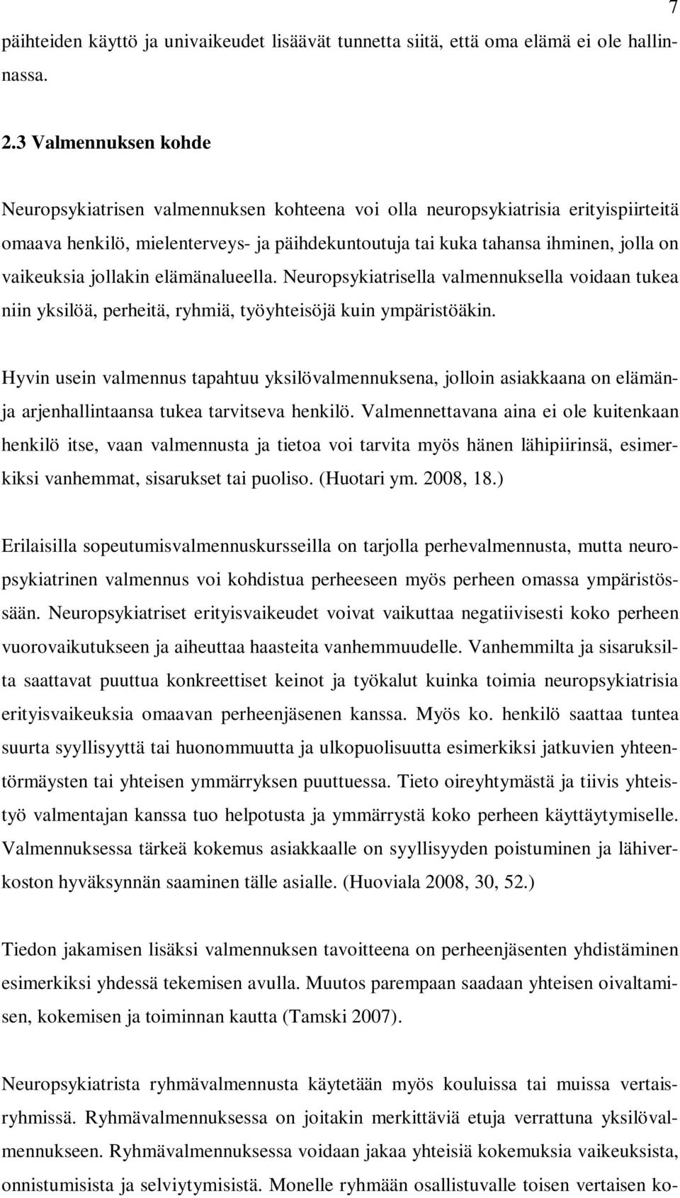 vaikeuksia jollakin elämänalueella. Neuropsykiatrisella valmennuksella voidaan tukea niin yksilöä, perheitä, ryhmiä, työyhteisöjä kuin ympäristöäkin.