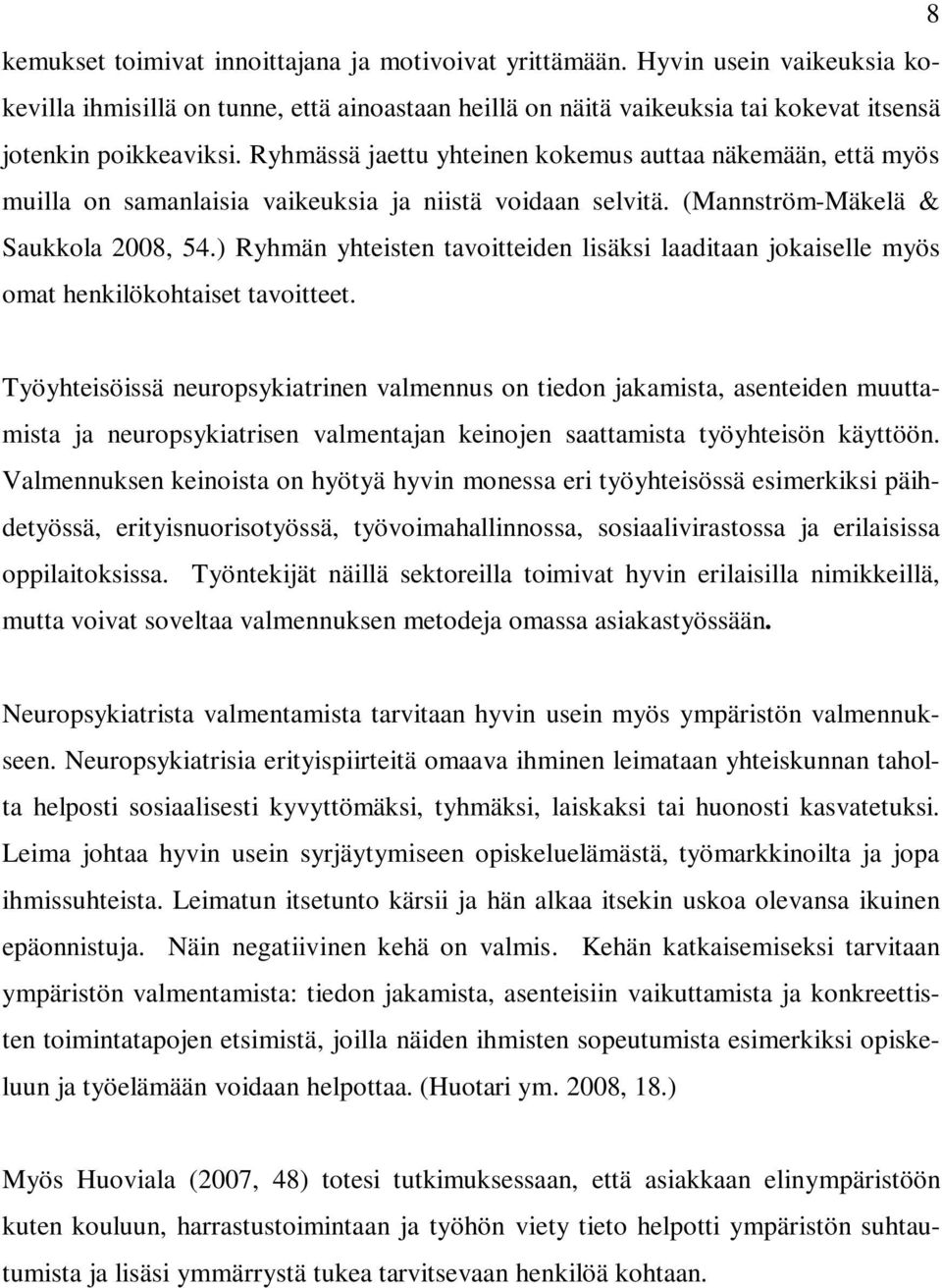 ) Ryhmän yhteisten tavoitteiden lisäksi laaditaan jokaiselle myös omat henkilökohtaiset tavoitteet.