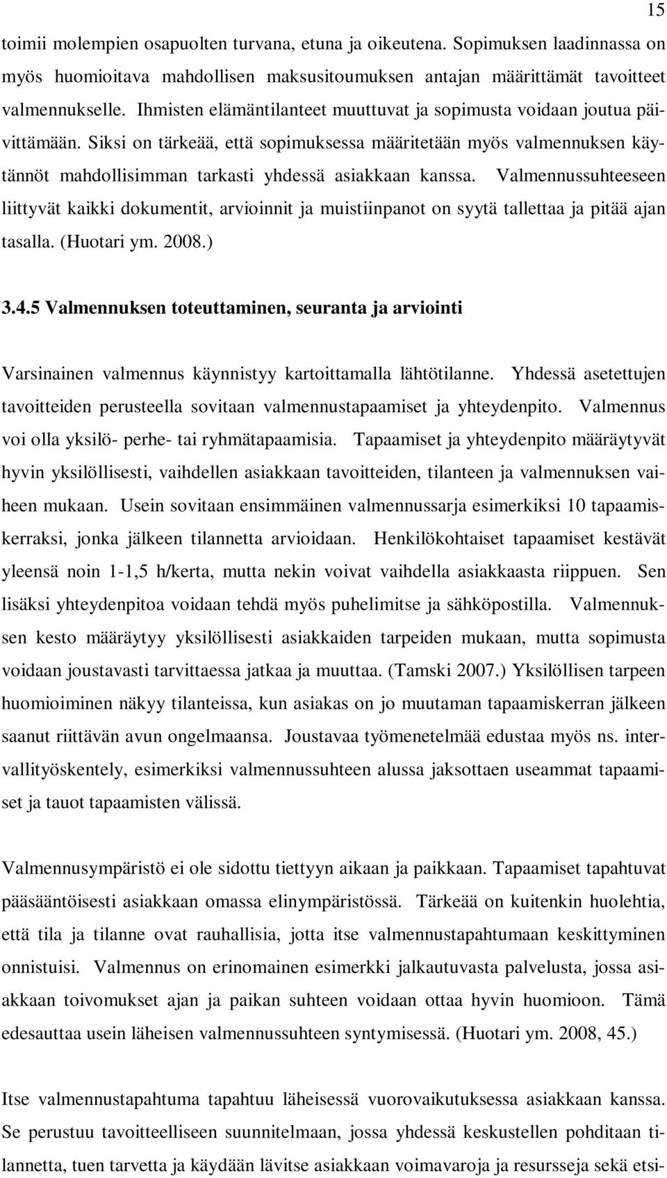 Siksi on tärkeää, että sopimuksessa määritetään myös valmennuksen käytännöt mahdollisimman tarkasti yhdessä asiakkaan kanssa.