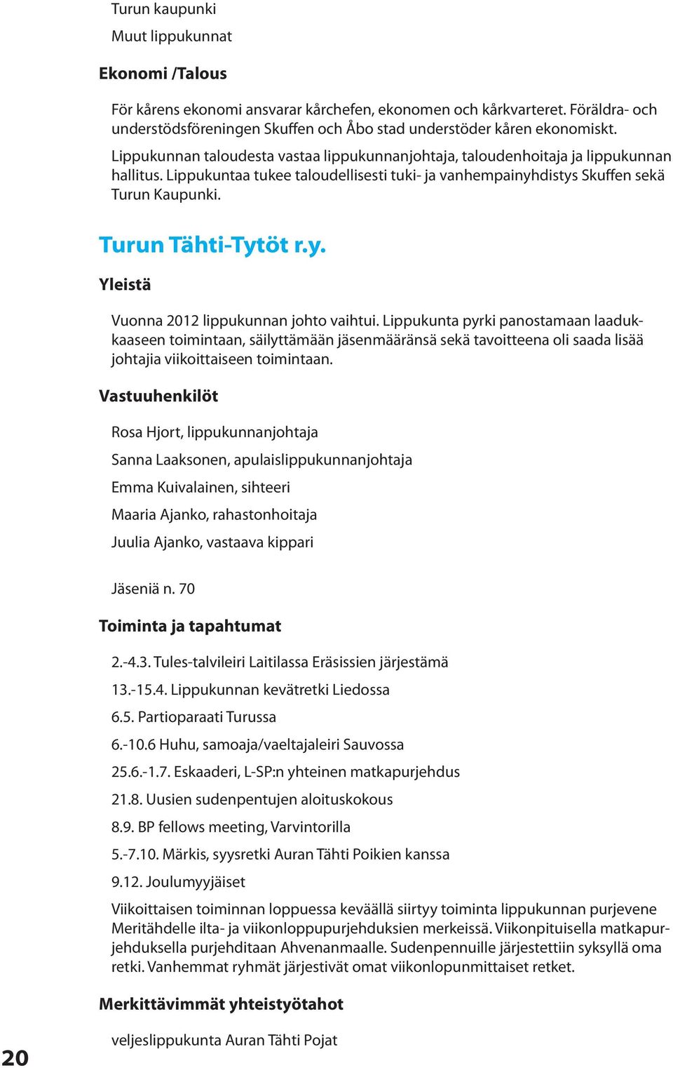 Turun Tähti-Tytöt r.y. Yleistä Vuonna 2012 lippukunnan johto vaihtui.