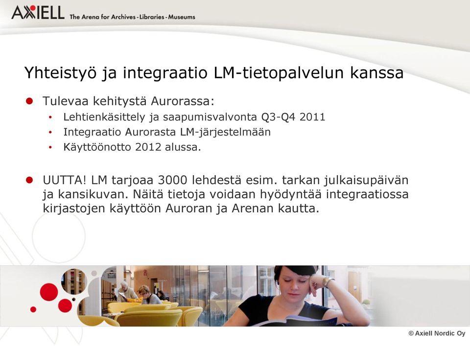 Käyttöönotto 2012 alussa. UUTTA! LM tarjoaa 3000 lehdestä esim.