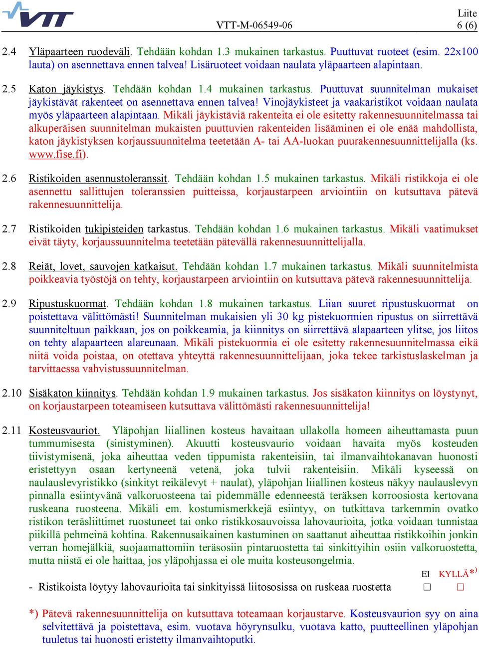 Vinojäykisteet ja vaakaristikot voidaan naulata myös yläpaarteen alapintaan.