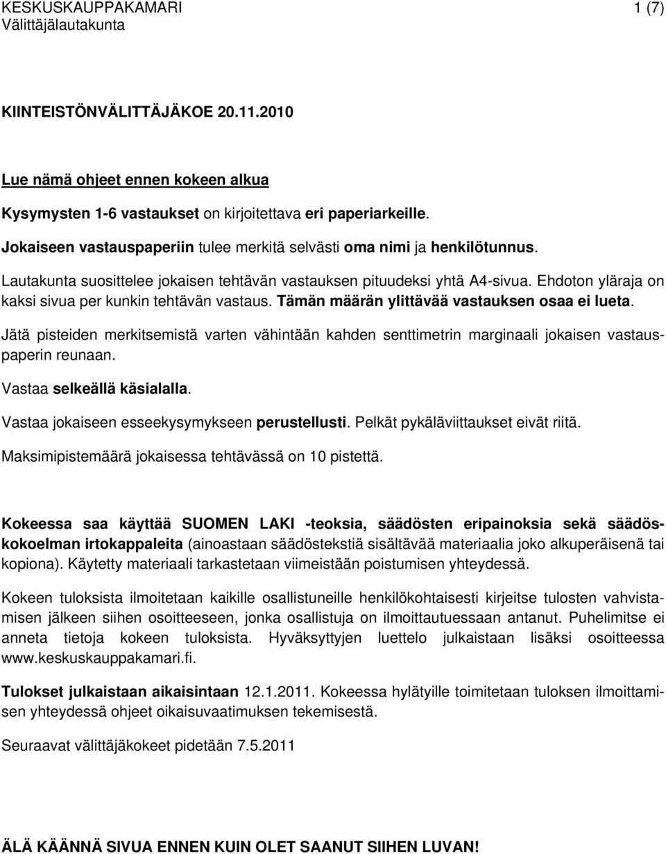 Ehdoton yläraja on kaksi sivua per kunkin tehtävän vastaus. Tämän määrän ylittävää vastauksen osaa ei lueta.