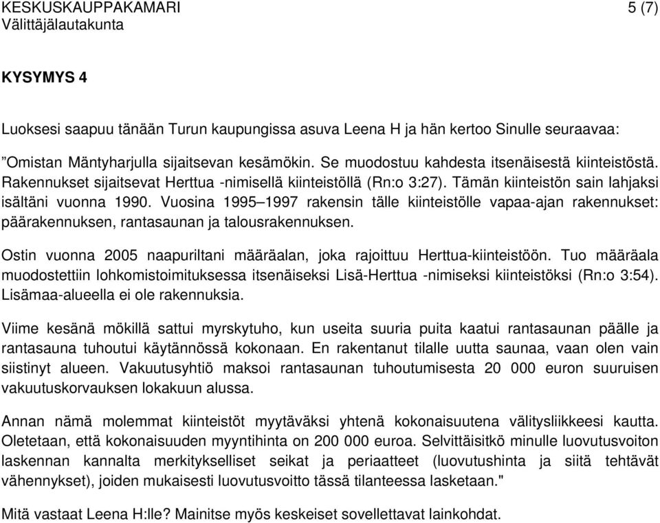 Vuosina 1995 1997 rakensin tälle kiinteistölle vapaa-ajan rakennukset: päärakennuksen, rantasaunan ja talousrakennuksen. Ostin vuonna 2005 naapuriltani määräalan, joka rajoittuu Herttua-kiinteistöön.