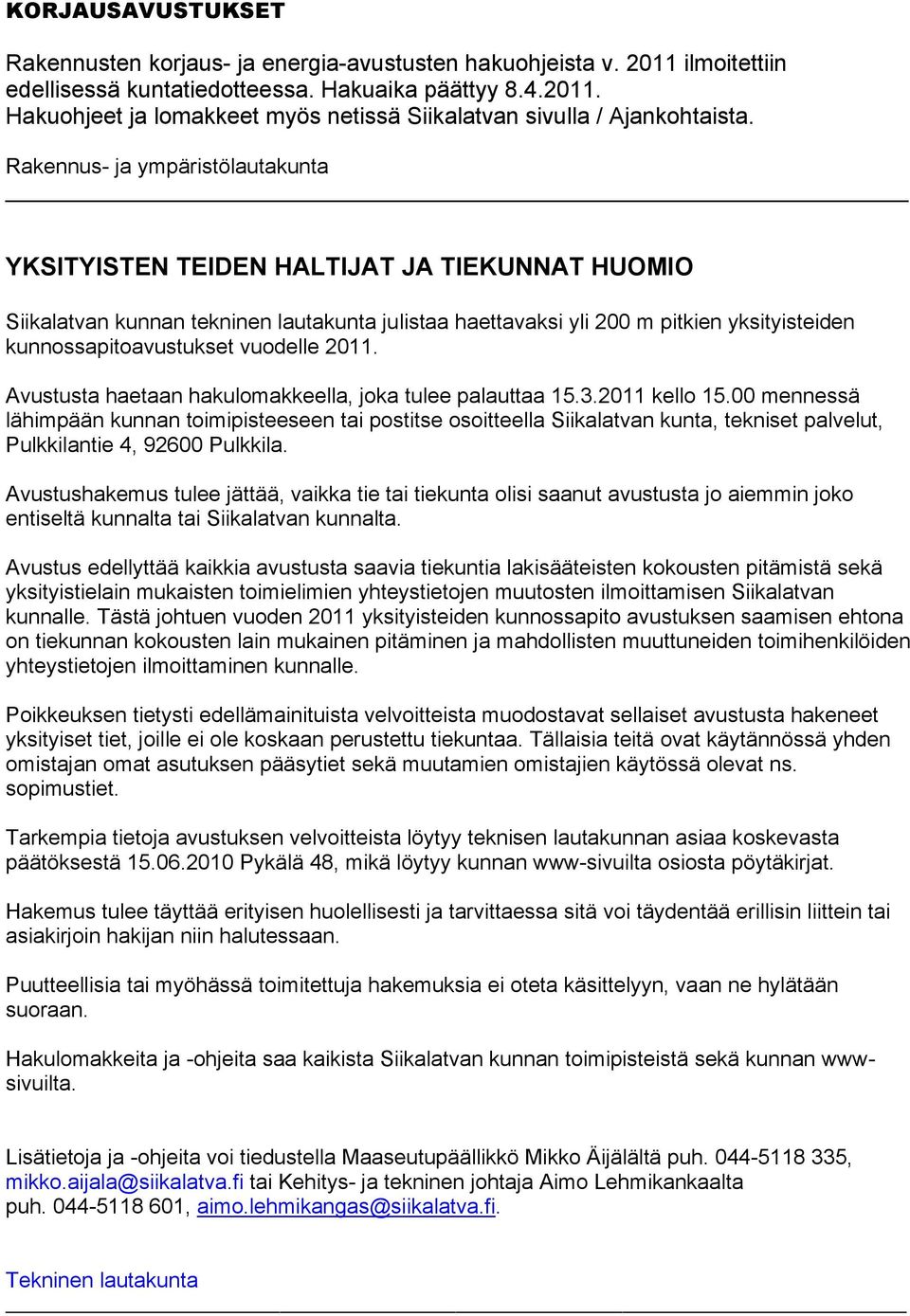 vuodelle 2011. Avustusta haetaan hakulomakkeella, joka tulee palauttaa 15.3.2011 kello 15.