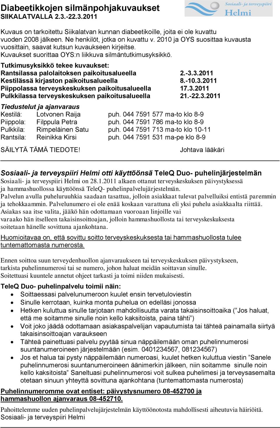 Tutkimusyksikkö tekee kuvaukset: Rantsilassa palolaitoksen paikoitusalueella 2.-3.3.2011 Kestilässä kirjaston paikoitusalueella 8.-10.3.2011 Piippolassa terveyskeskuksen paikoitusalueella 17.3.2011 Pulkkilassa terveyskeskuksen paikoitusalueella 21.