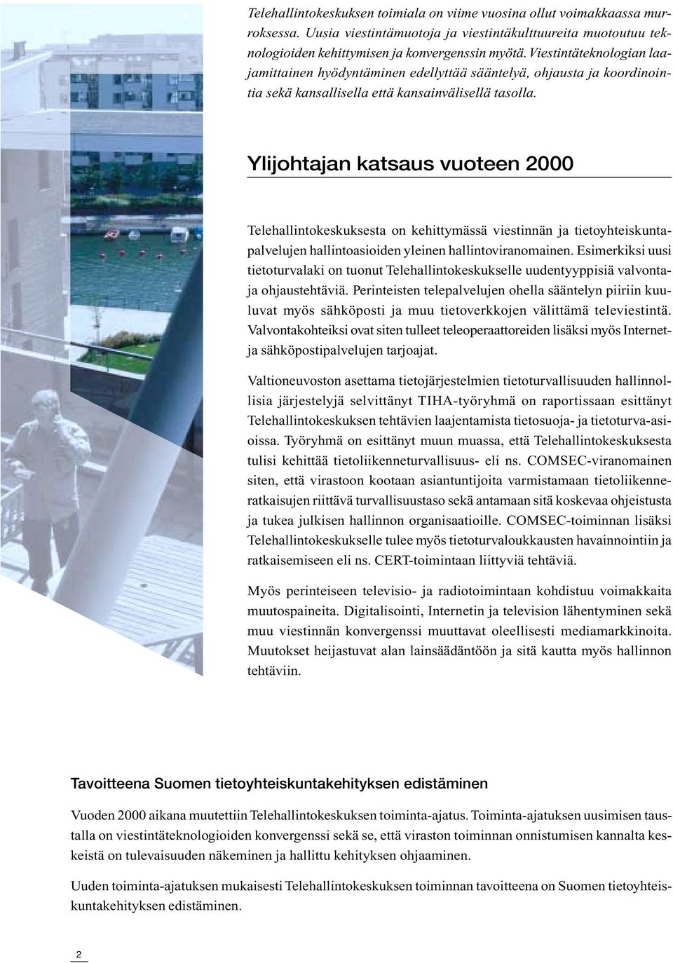 Ylijohtajan katsaus vuoteen 2000 Telehallintokeskuksesta on kehittymässä viestinnän ja tietoyhteiskuntapalvelujen hallintoasioiden yleinen hallintoviranomainen.