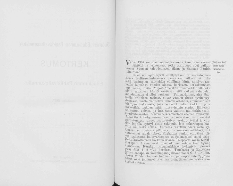 Edellisen ajan hyvät edellytykset, runsas sato, monessa teollisuudenhaarassa havaittava vilkastunut liike sekä useimpien tuotteiden edullinen hinta, antoivat asemalle leimansa vuoden alussa,