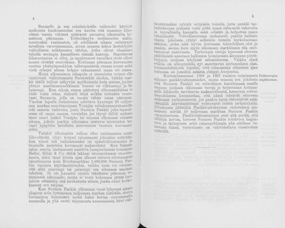 uhanneet tuholla useimpia kansallisen elämän haaroja. Sanottavaa liikatuotantoa ei ollut, ja tapahtuneet vararikot eivät olleet monet eivätkä suuretkaan.