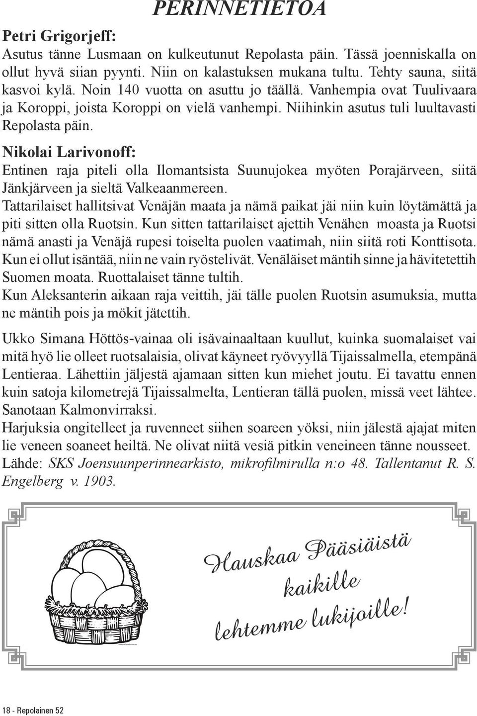 Nikolai Larivonoff: Entinen raja piteli olla Ilomantsista Suunujokea myöten Porajärveen, siitä Jänkjärveen ja sieltä Valkeaanmereen.
