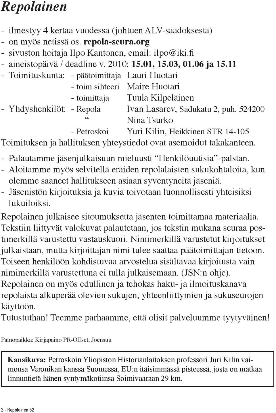 524200 Nina Tsurko - Petroskoi Yuri Kilin, Heikkinen STR 14-105 Toimituksen ja hallituksen yhteystiedot ovat asemoidut takakanteen. - Palautamme jäsenjulkaisuun mieluusti Henkilöuutisia -palstan.