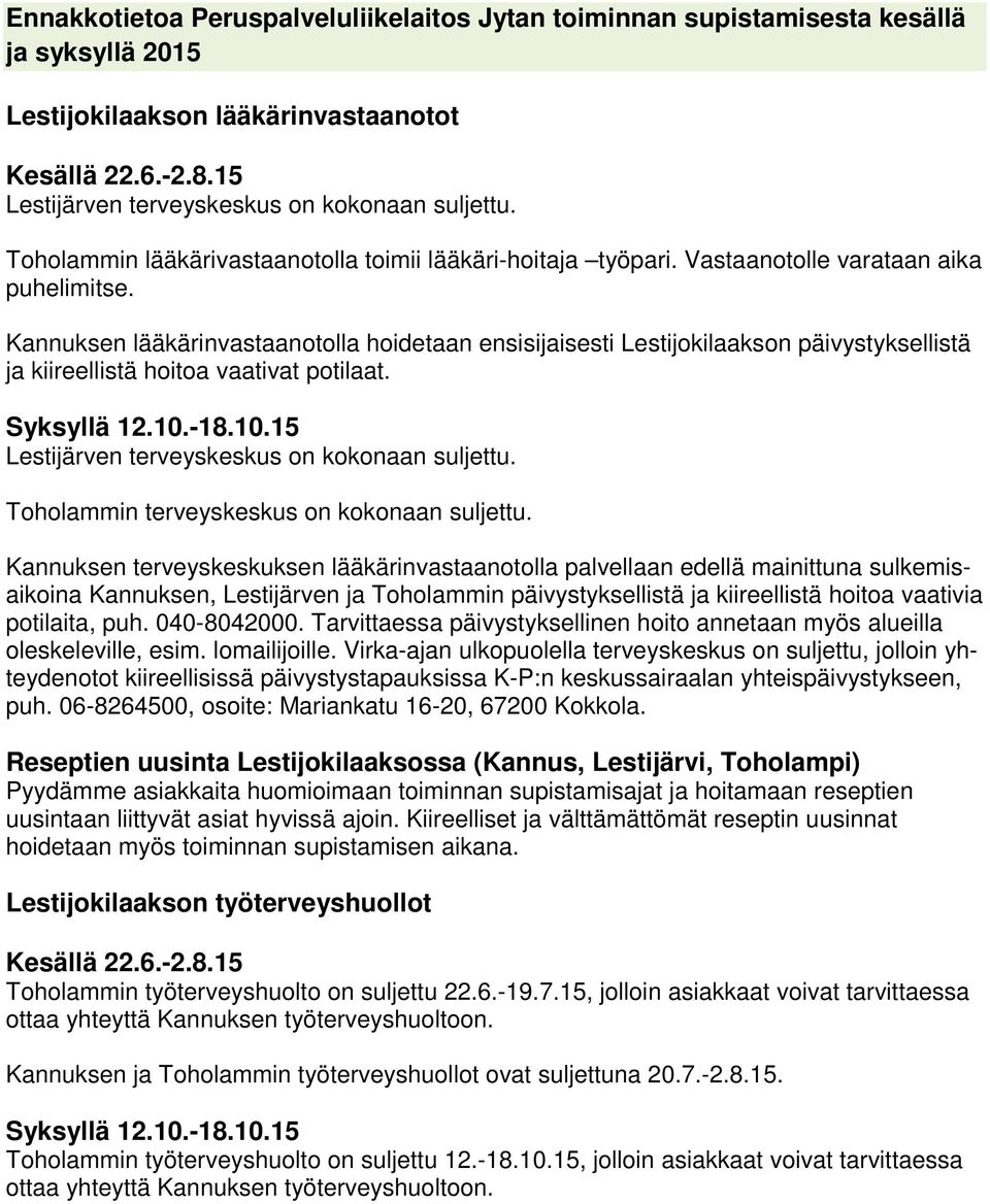 Kannuksen lääkärinvastaanotolla hoidetaan ensisijaisesti Lestijokilaakson päivystyksellistä ja kiireellistä hoitoa vaativat potilaat. Syksyllä 12.10.-18.10.15 Lestijärven terveyskeskus on kokonaan suljettu.