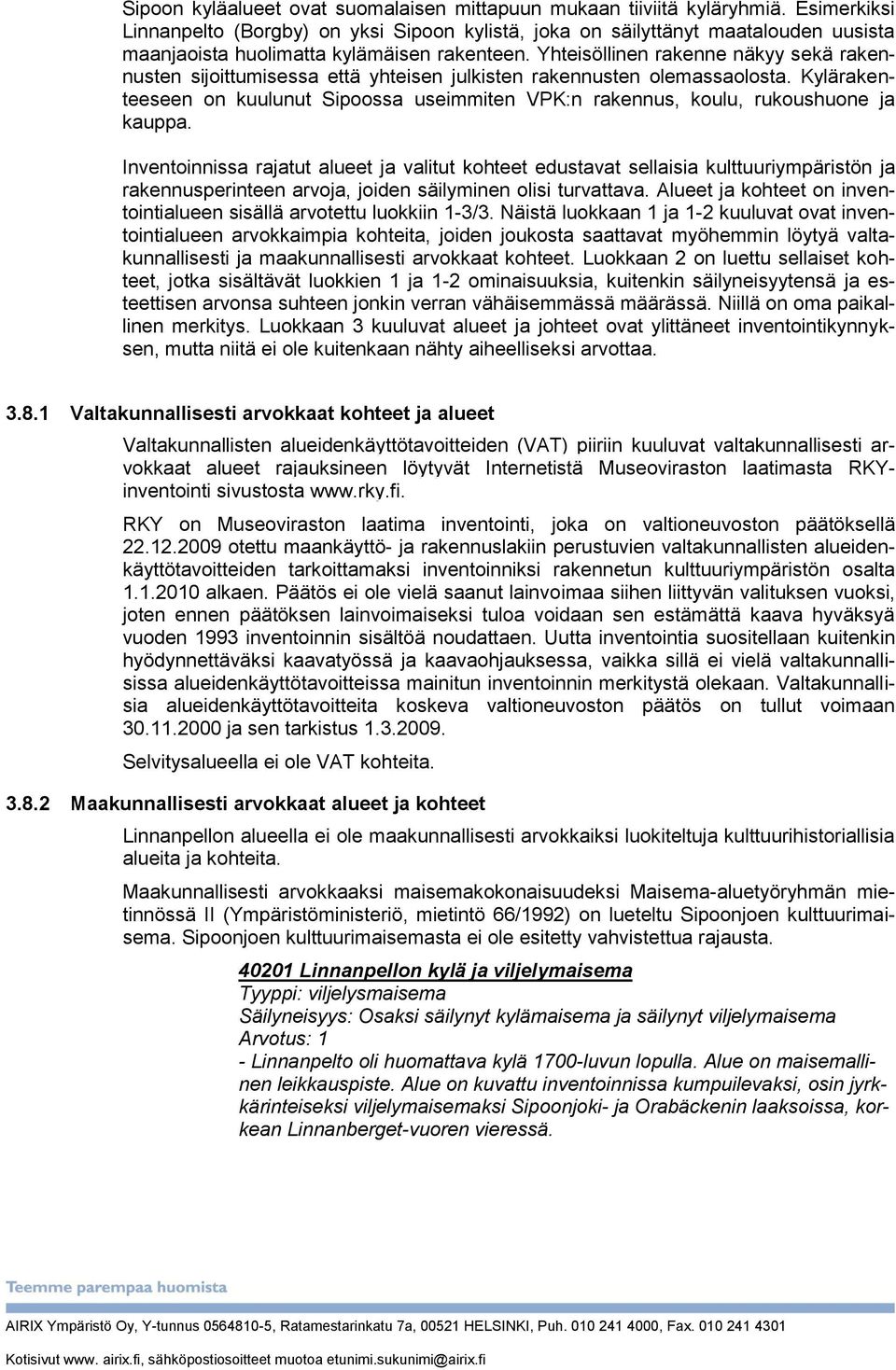 Yhteisöllinen rakenne näkyy sekä rakennusten sijoittumisessa että yhteisen julkisten rakennusten olemassaolosta.