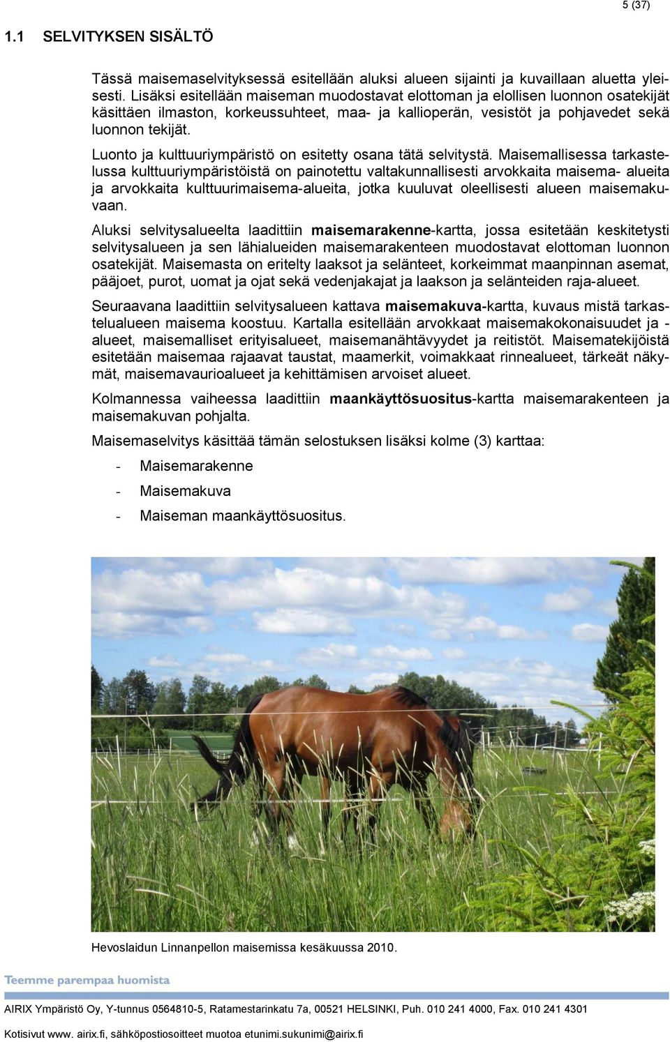 Luonto ja kulttuuriympäristö on esitetty osana tätä selvitystä.