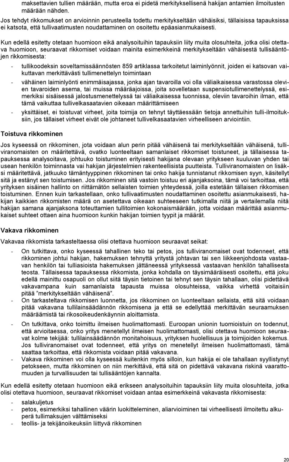 Kun edellä esitetty otetaan huomioon eikä analysoituihin tapauksiin liity muita olosuhteita, jotka olisi otettava huomioon, seuraavat rikkomiset voidaan mainita esimerkkeinä merkitykseltään