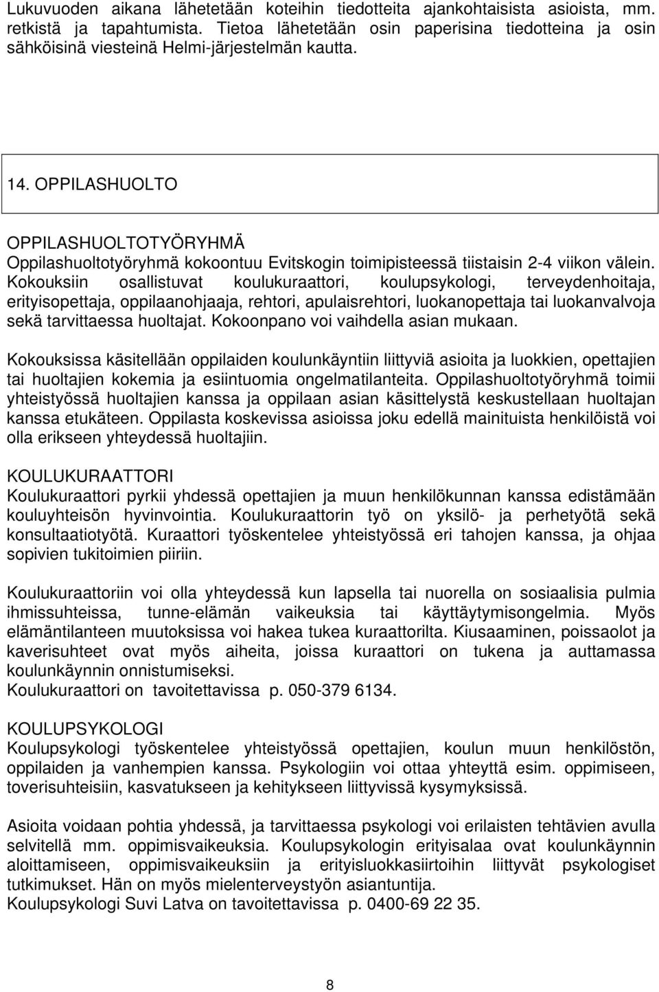 OPPILASHUOLTO OPPILASHUOLTOTYÖRYHMÄ Oppilashuoltotyöryhmä kokoontuu Evitskogin toimipisteessä tiistaisin 2-4 viikon välein.