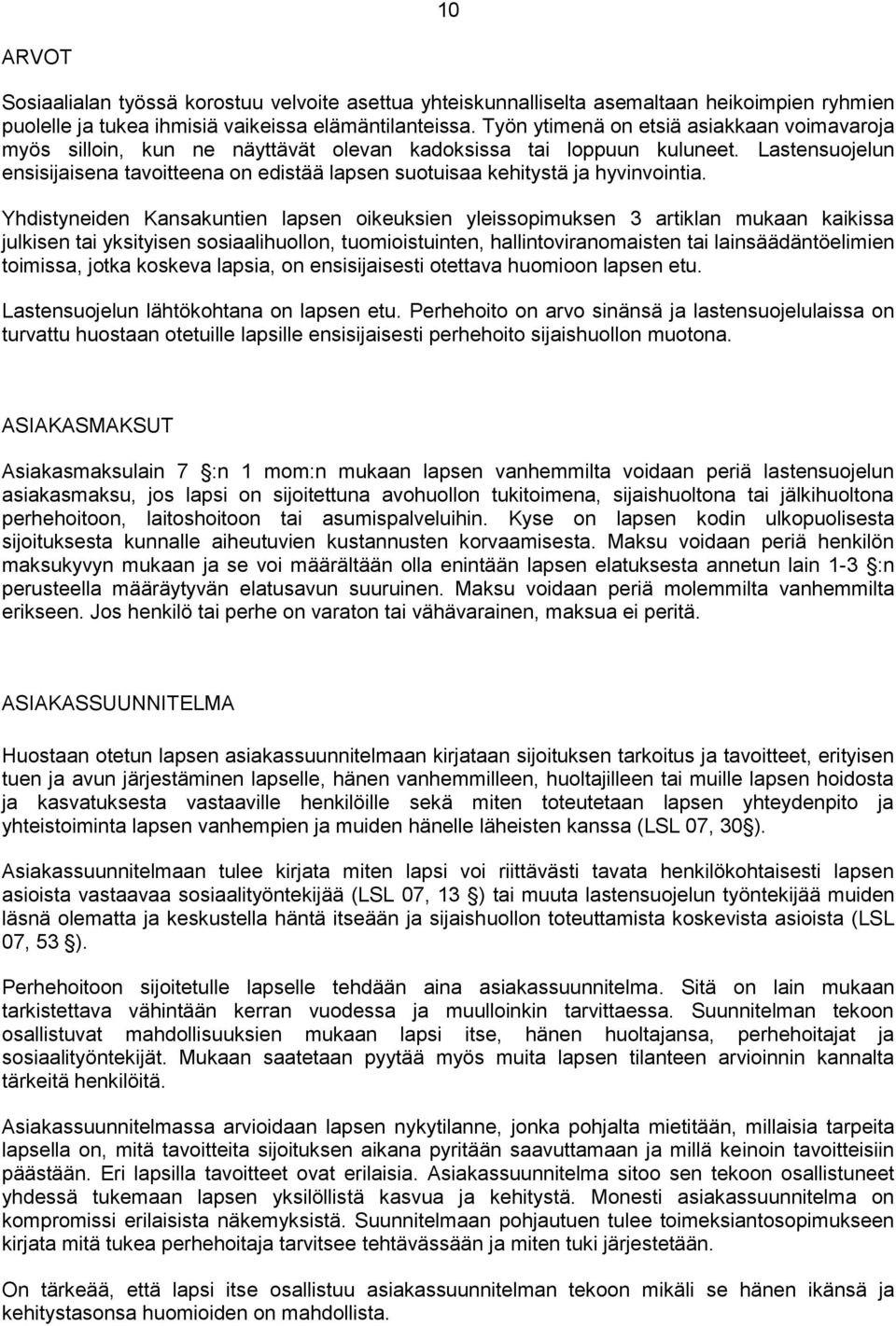Lastensuojelun ensisijaisena tavoitteena on edistää lapsen suotuisaa kehitystä ja hyvinvointia.