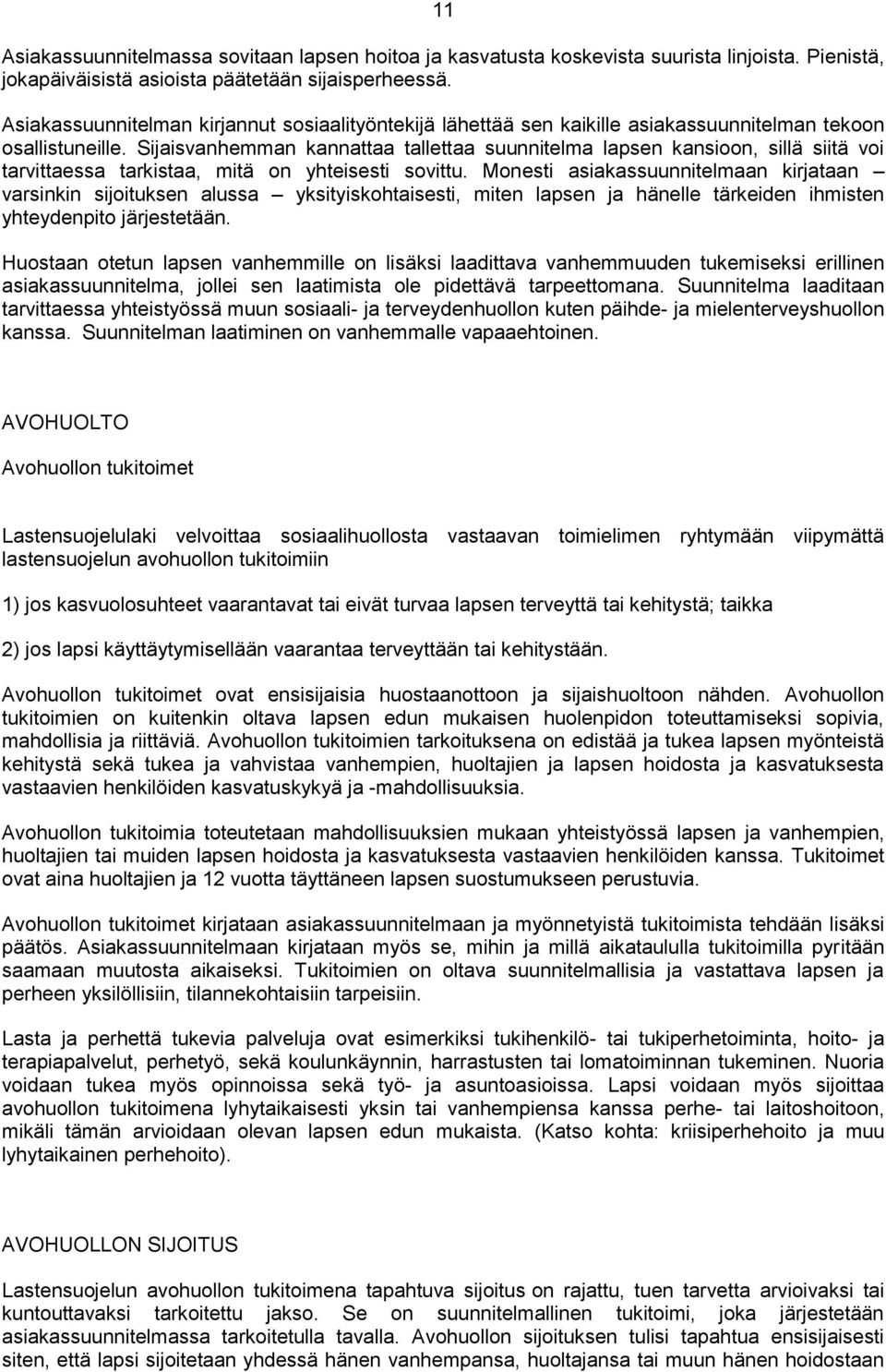 Sijaisvanhemman kannattaa tallettaa suunnitelma lapsen kansioon, sillä siitä voi tarvittaessa tarkistaa, mitä on yhteisesti sovittu.