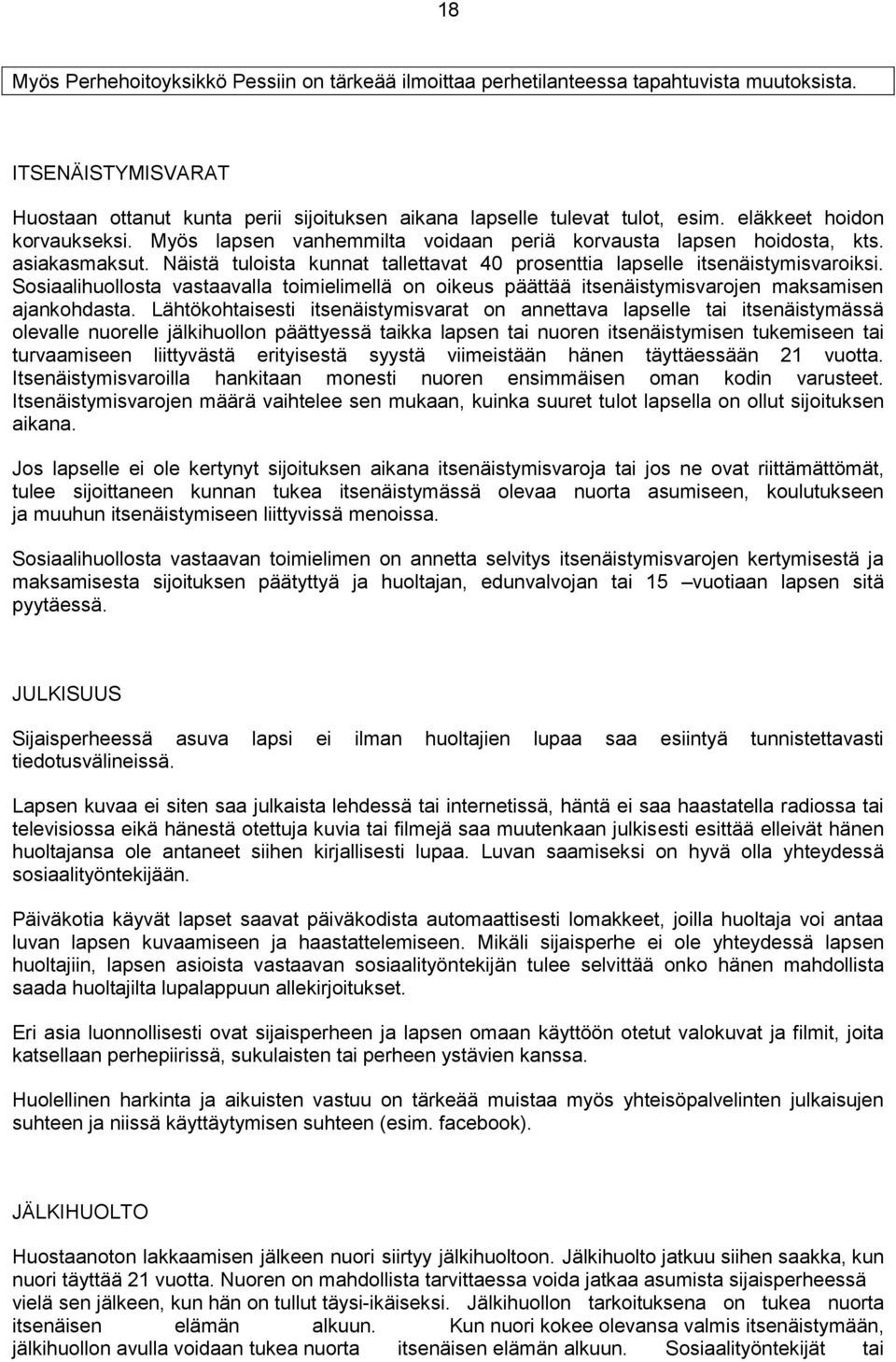 Sosiaalihuollosta vastaavalla toimielimellä on oikeus päättää itsenäistymisvarojen maksamisen ajankohdasta.