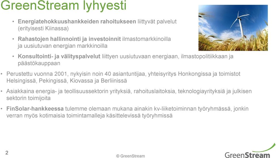 yhteisyritys Honkongissa ja toimistot Helsingissä, Pekingissä, Kiovassa ja Berliinissä Asiakkaina energia- ja teollisuussektorin yrityksiä, rahoituslaitoksia, teknologiayrityksiä ja