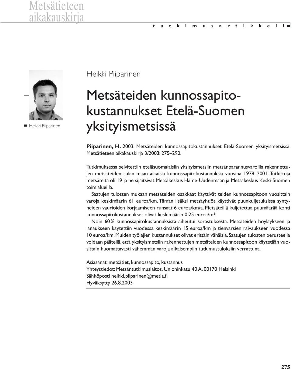 Tutkimuksessa selvitettiin eteläsuomalaisiin yksityismetsiin metsänparannusvaroilla rakennettujen metsäteiden sulan maan aikaisia kunnossapitokustannuksia vuosina 1978 21.