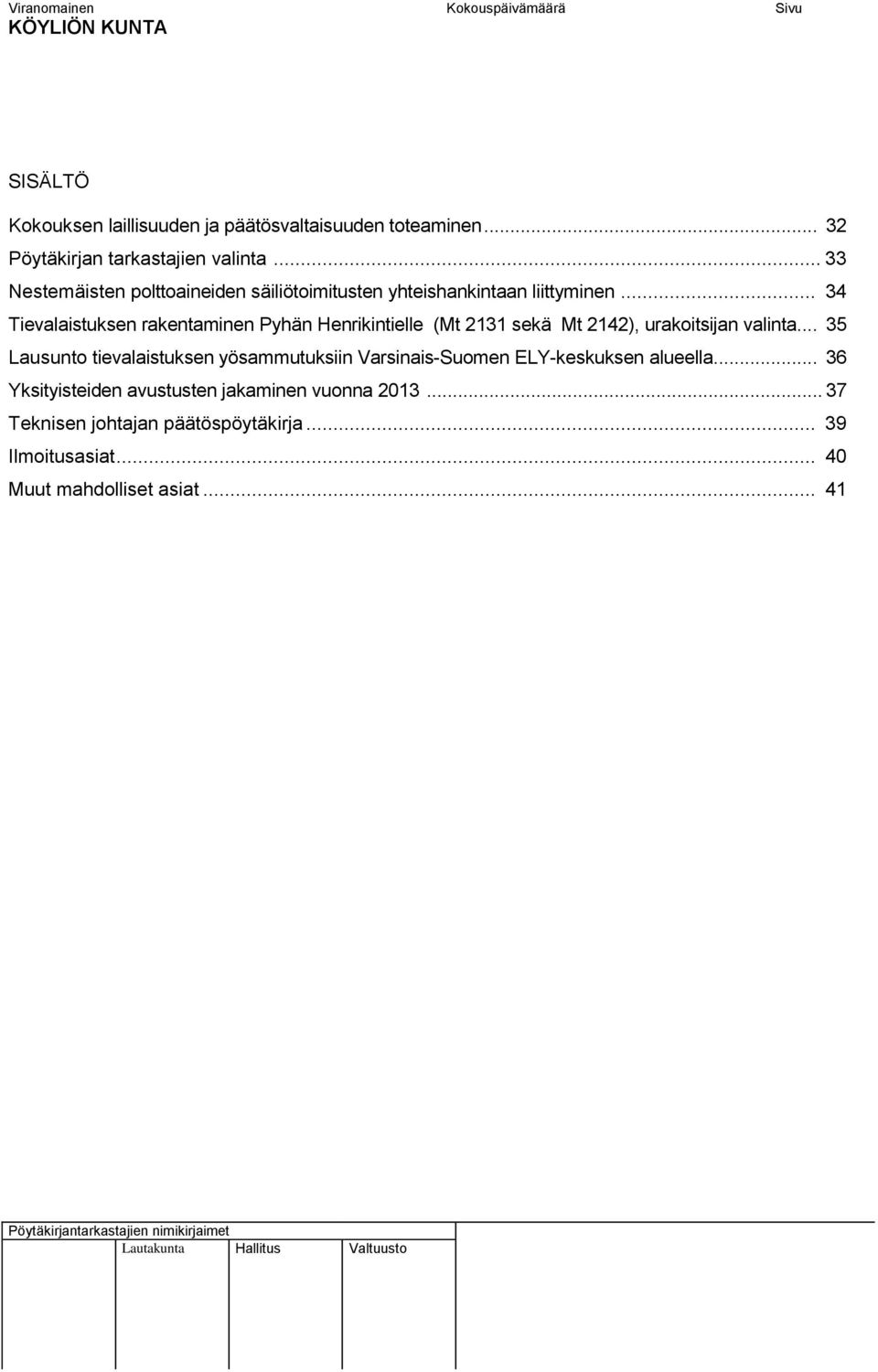 .. 34 Tievalaistuksen rakentaminen Pyhän Henrikintielle (Mt 2131 sekä Mt 2142), urakoitsijan valinta.