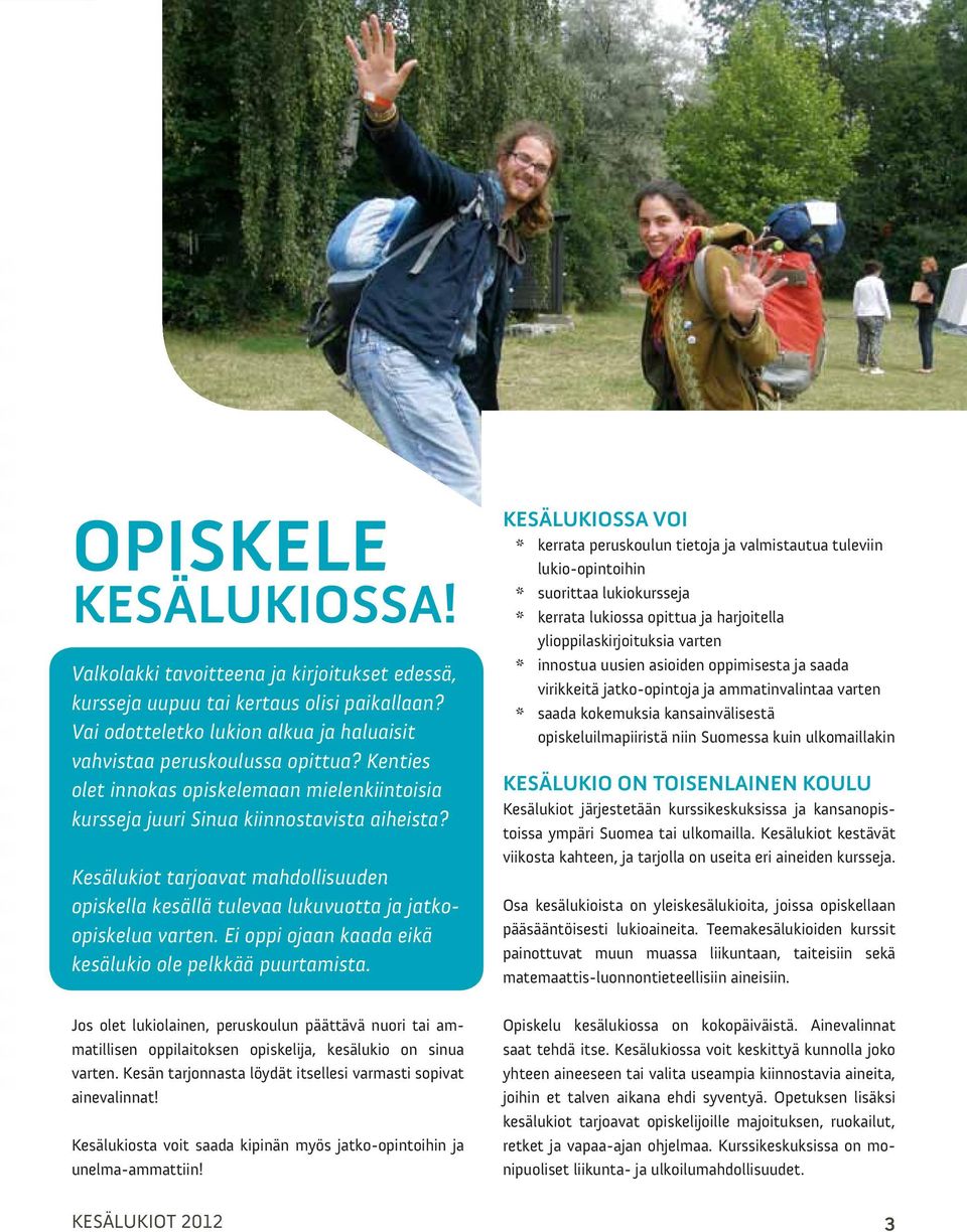 Ei oppi ojaan kaada eikä kesälukio ole pelkkää puurtamista.