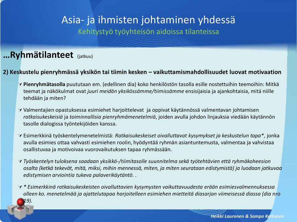 (edellinen dia) koko henkilöstön tasolla esille nostettuihin teemoihin: Mitkä teemat ja näkökulmat ovat juuri meidän yksikössämme/tiimissämme ensisijaisia ja ajankohtaisia, mitä niille tehdään ja