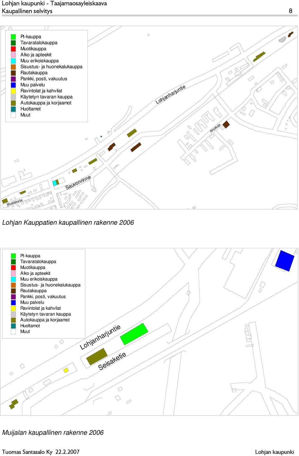 Kauppatien kaupallinen rakenne 2006 Pt-kauppa Tavaratalokauppa Muotikauppa Alko ja apteekit Muu erikoiskauppa Sisustus- ja huonekalukauppa Rautakauppa Pankki,