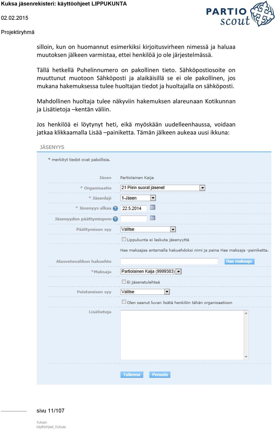 Sähköpostiosoite on muuttunut muotoon Sähköposti ja alaikäisillä se ei ole pakollinen, jos mukana hakemuksessa tulee huoltajan tiedot ja huoltajalla on