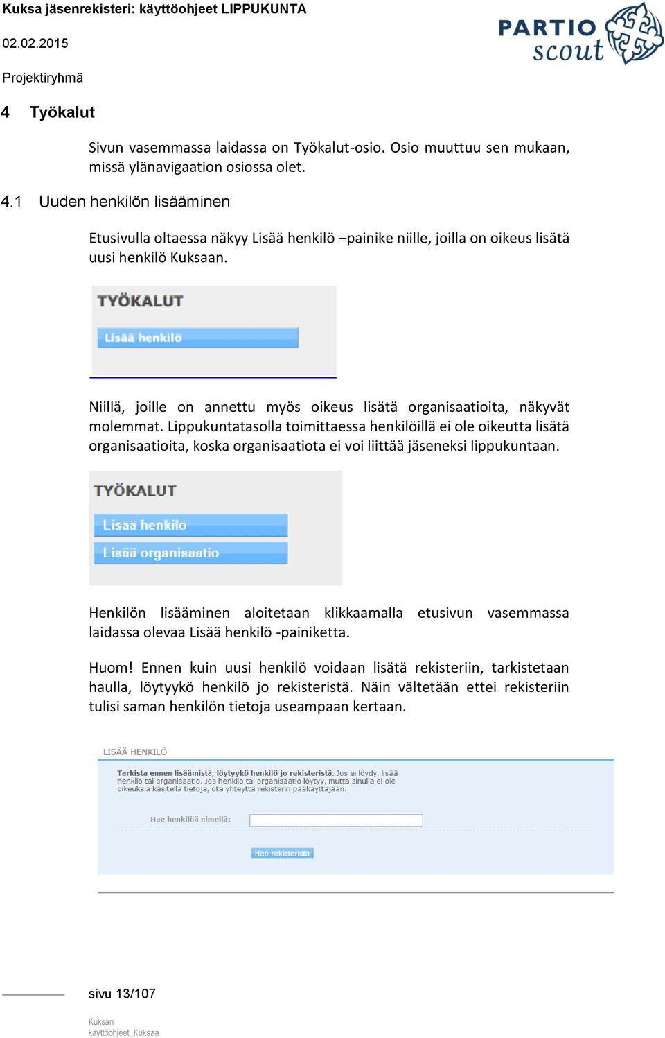 Niillä, joille on annettu myös oikeus lisätä organisaatioita, näkyvät molemmat.