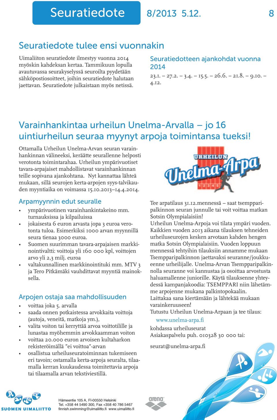 Seuratiedotteen ajankohdat vuonna 2014 23.1. 27.2. 3.4. 15.5. 26.6. 21.8. 9.10. 4.12. Varainhankintaa urheilun Unelma-Arvalla jo 16 uintiurheilun seuraa myynyt arpoja toimintansa tueksi!