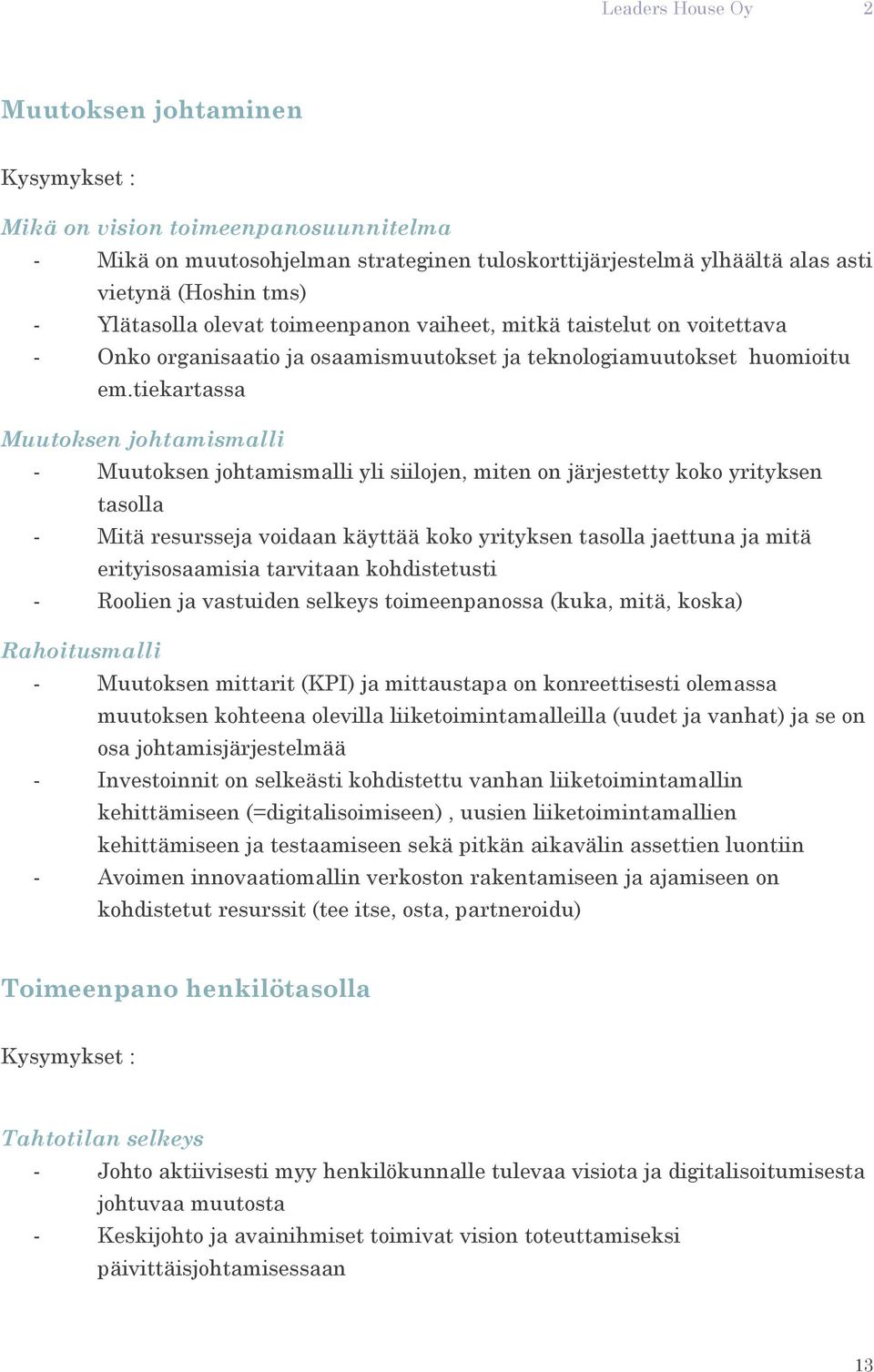 tiekartassa Muutoksen johtamismalli - Muutoksen johtamismalli yli siilojen, miten on järjestetty koko yrityksen tasolla - Mitä resursseja voidaan käyttää koko yrityksen tasolla jaettuna ja mitä