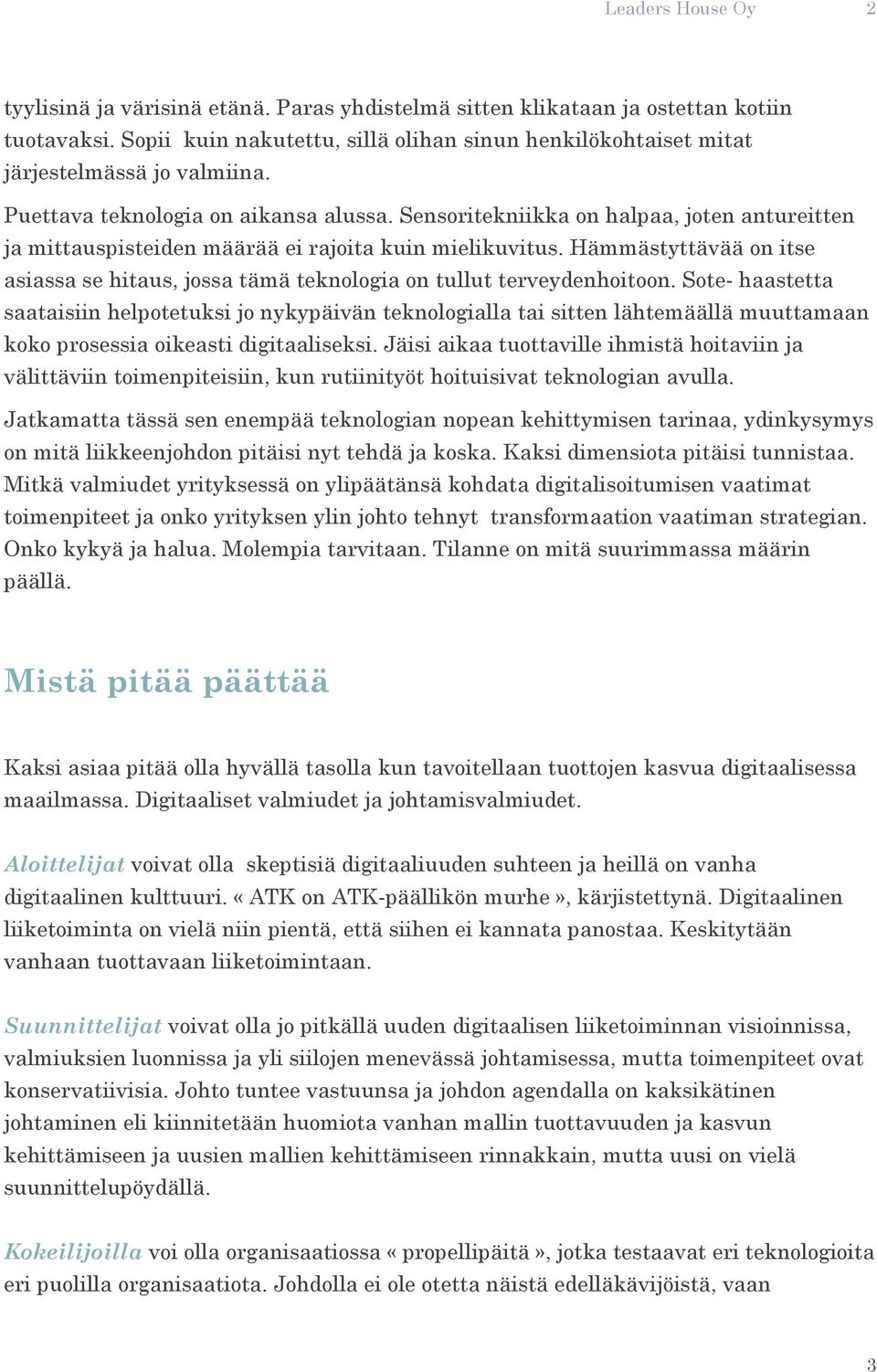 Hämmästyttävää on itse asiassa se hitaus, jossa tämä teknologia on tullut terveydenhoitoon.