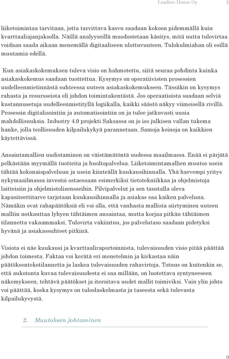 Kun asiakaskokemuksen tuleva visio on hahmotettu, siitä seuraa pohdinta kuinka asiakaskokemus saadaan tuottettua.