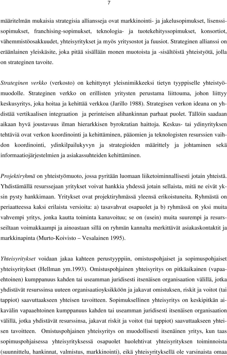 Strateginen allianssi on eräänlainen yleiskäsite, joka pitää sisällään monen muotoista ja -sisältöistä yhteistyötä, jolla on strateginen tavoite.