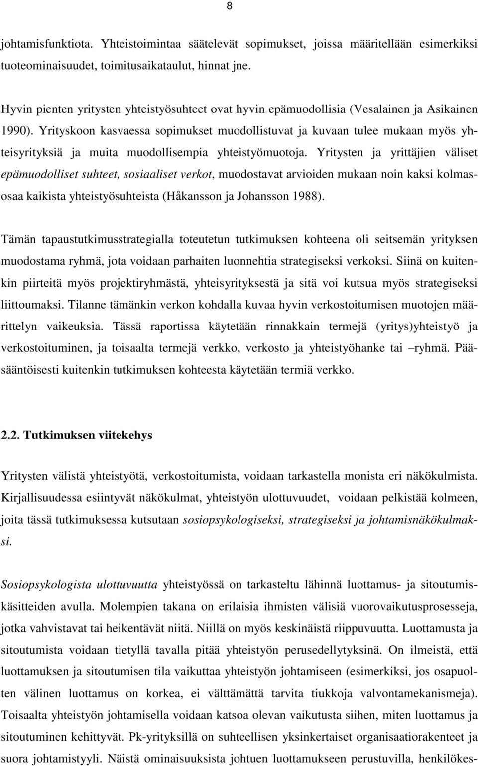 Yrityskoon kasvaessa sopimukset muodollistuvat ja kuvaan tulee mukaan myös yhteisyrityksiä ja muita muodollisempia yhteistyömuotoja.