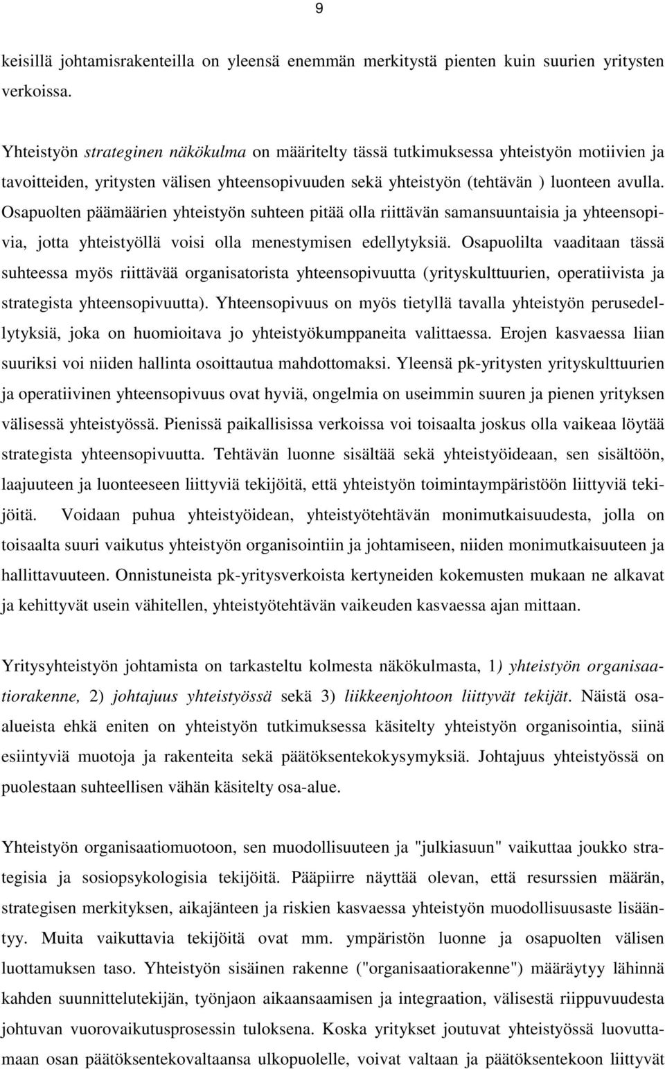 Osapuolten päämäärien yhteistyön suhteen pitää olla riittävän samansuuntaisia ja yhteensopivia, jotta yhteistyöllä voisi olla menestymisen edellytyksiä.