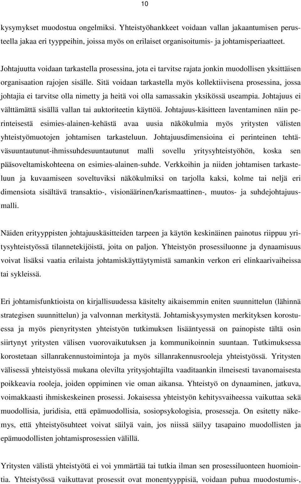 Sitä voidaan tarkastella myös kollektiivisena prosessina, jossa johtajia ei tarvitse olla nimetty ja heitä voi olla samassakin yksikössä useampia.