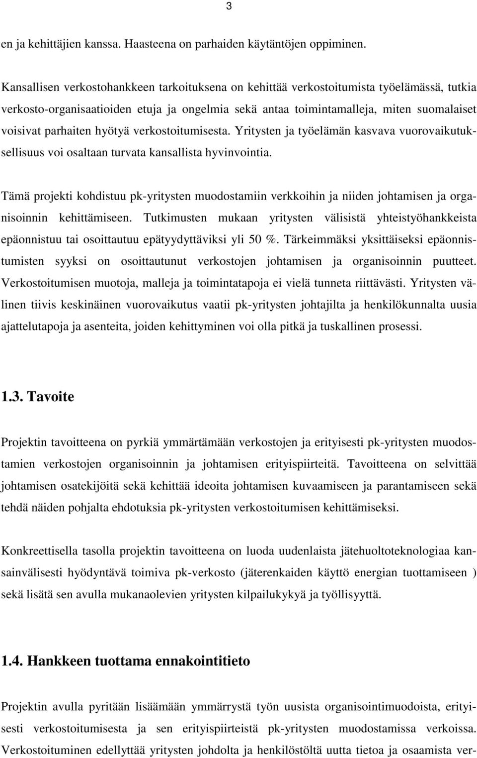 parhaiten hyötyä verkostoitumisesta. Yritysten ja työelämän kasvava vuorovaikutuksellisuus voi osaltaan turvata kansallista hyvinvointia.