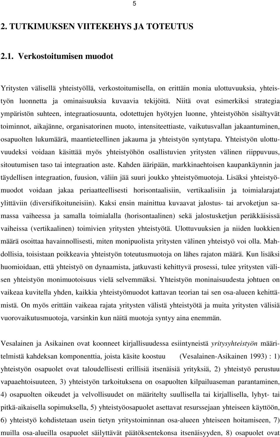 Niitä ovat esimerkiksi strategia ympäristön suhteen, integraatiosuunta, odotettujen hyötyjen luonne, yhteistyöhön sisältyvät toiminnot, aikajänne, organisatorinen muoto, intensiteettiaste,