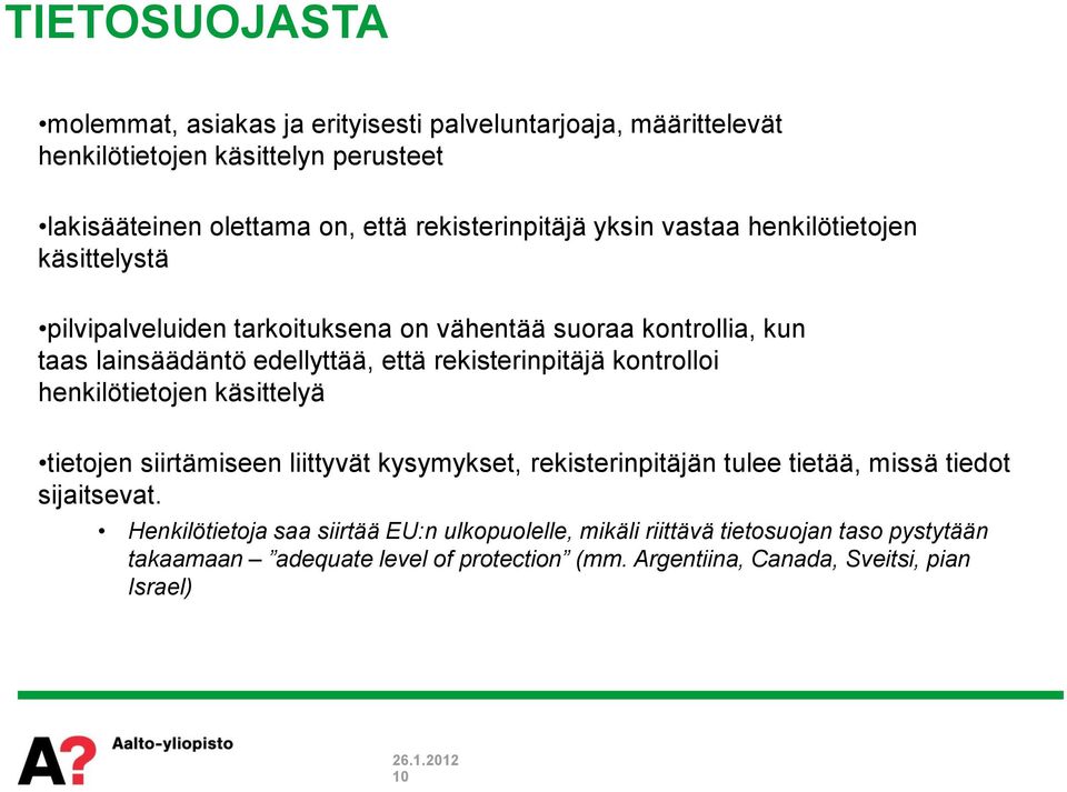 rekisterinpitäjä kontrolloi henkilötietojen käsittelyä tietojen siirtämiseen liittyvät kysymykset, rekisterinpitäjän tulee tietää, missä tiedot sijaitsevat.