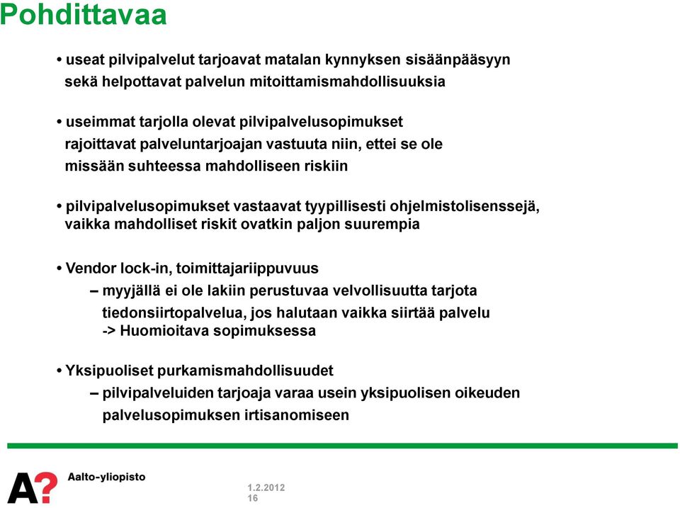 mahdolliset riskit ovatkin paljon suurempia Vendor lock-in, toimittajariippuvuus myyjällä ei ole lakiin perustuvaa velvollisuutta tarjota tiedonsiirtopalvelua, jos halutaan